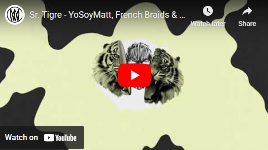 YoSoyMatt, French Braids, Sr. Tigre